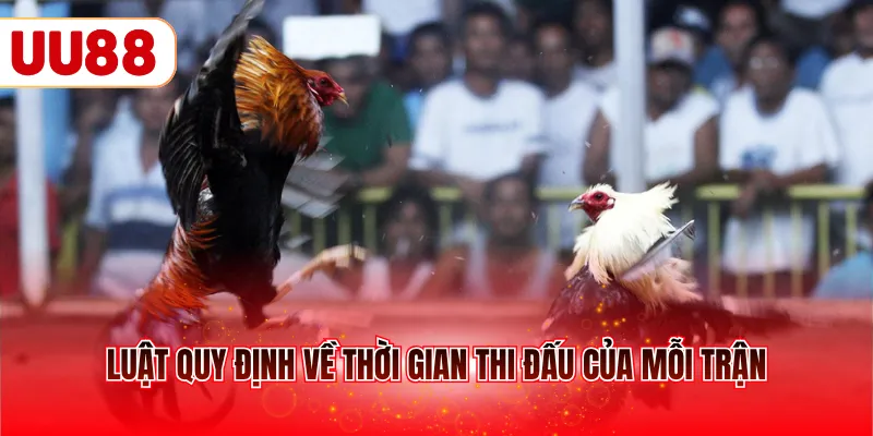 Luật quy định về thời gian thi đấu của mỗi trận